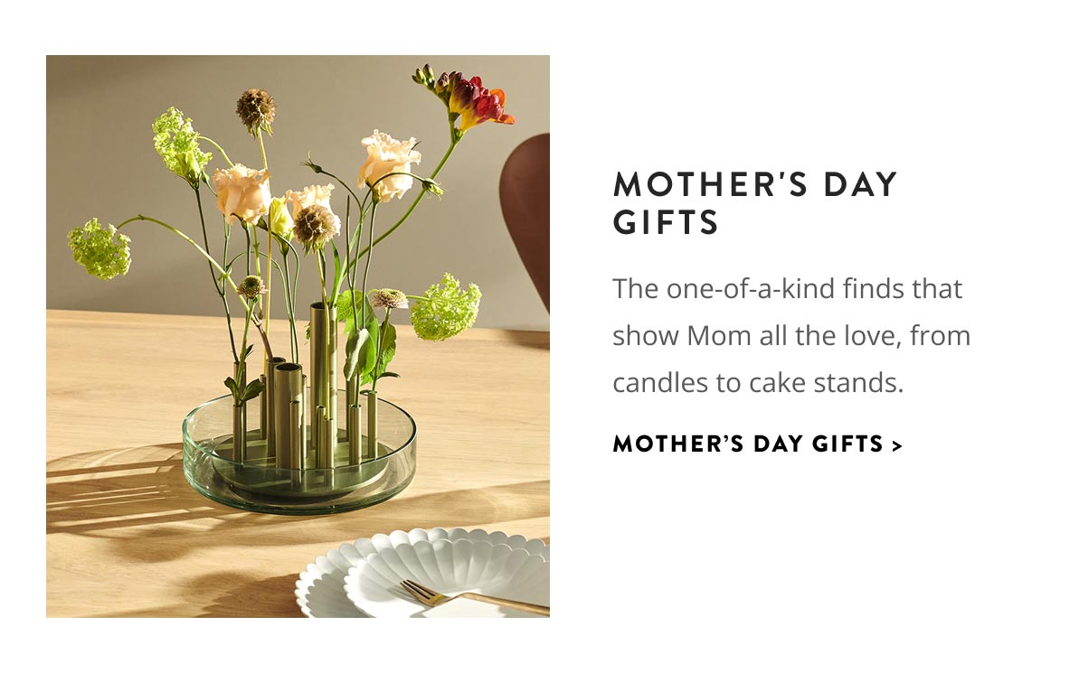 Mother's Day Gifts. The one-of-a-kind finds that show Mom all the love, from candles to cake stands.
