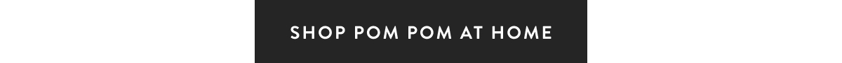 Shop Pom Pom at Home
