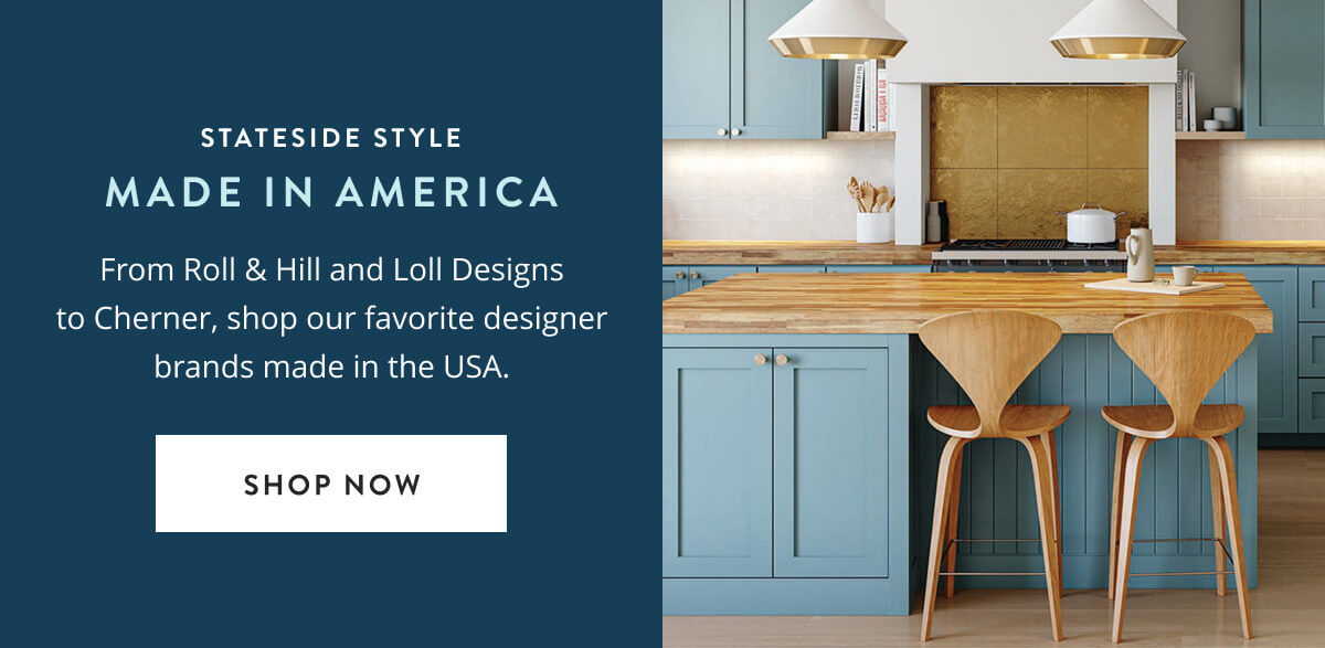 Stateside Style: Made in America. From Roll & Hill and Loll Designs to Cherner, shop our favorite designer brands made in the USA. Shop Made in America.