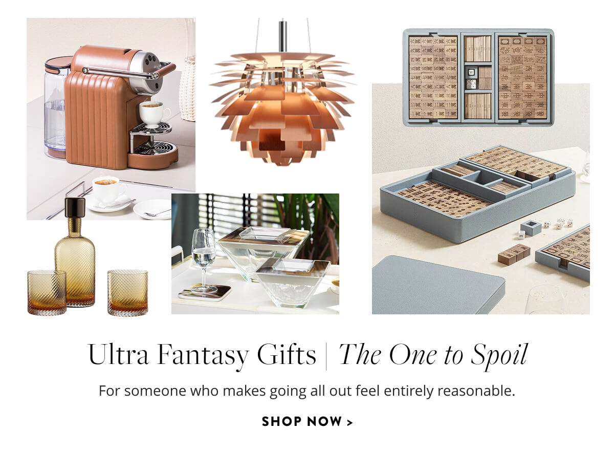 Ultra Fantasy Gifts: The One to Spoil. For someone who makes going all out feel entirely reasonable. Shop now.