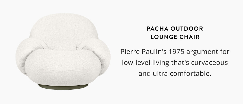 Pacha Outdoor Lounge Chair: Pierre Paulin's 1975 argument for low-level living that's curvaceous and ultra comfortable.