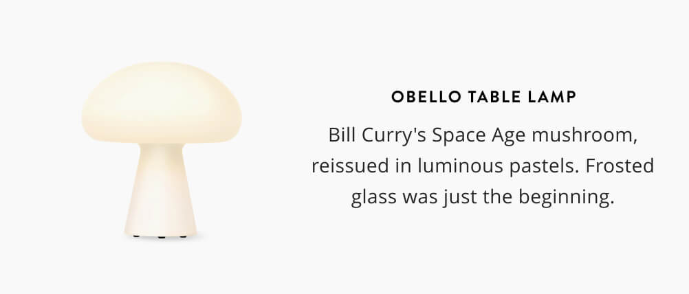 Obello Table Lamp: Bill Curry's Space Age mushroom, reissued in luminous pastels. Frosted glass was just the beginning.