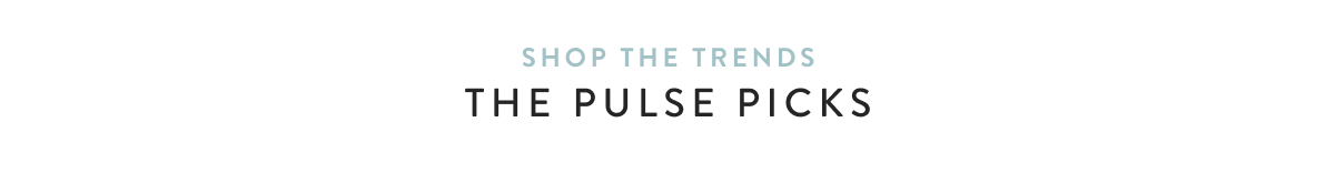 Shop the Trend - The Pulse Picks
