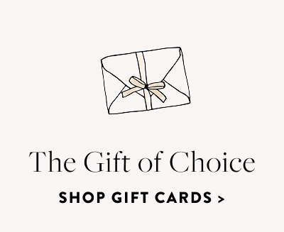 The Gift of Choice. Shop Gift Cards.