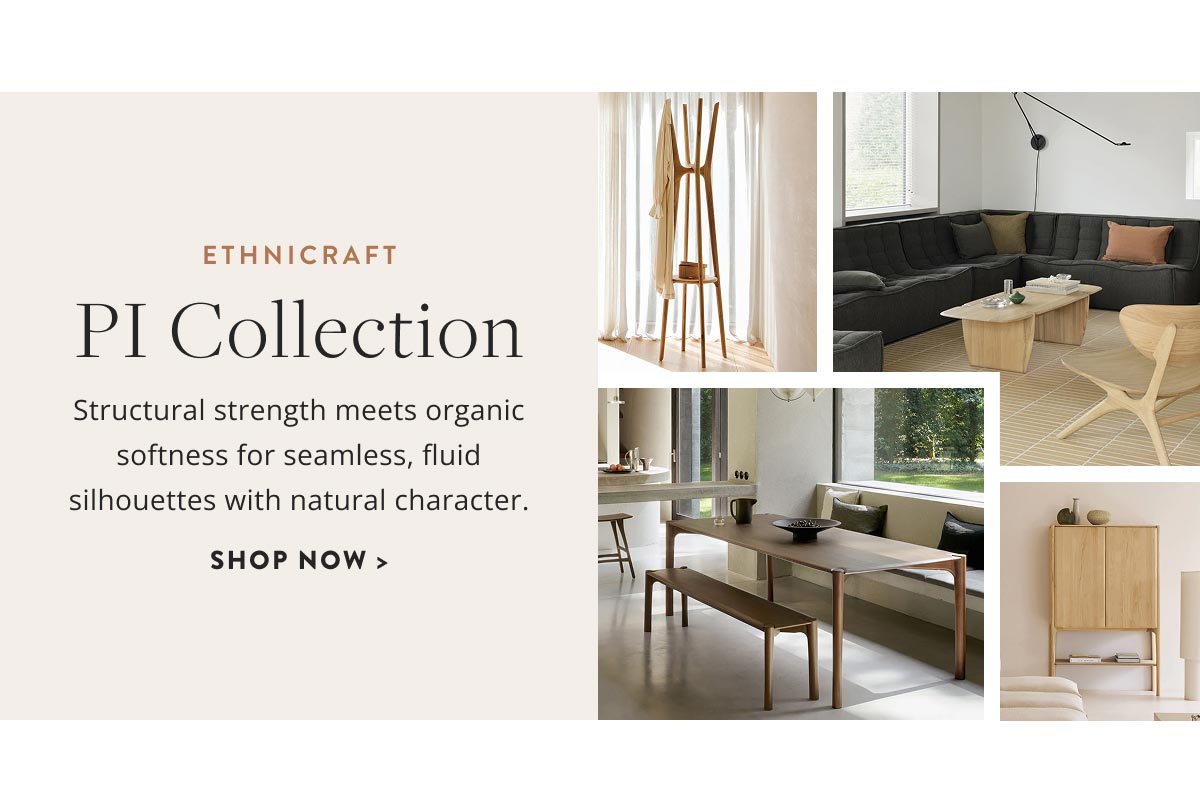Ethnicraft PI Collection. Structural strength meets organic softness for seamless, fluid silhouettes with natural character. Shop now.