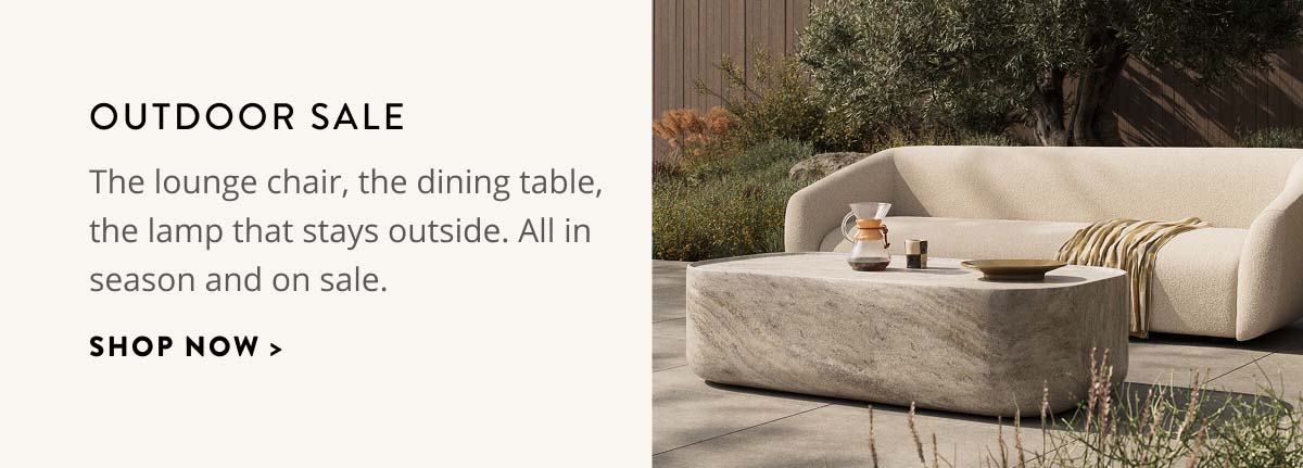 Outdoor: The lounge chair, the dining table, the lamp that stays outside. All in season and on sale. Shop now.