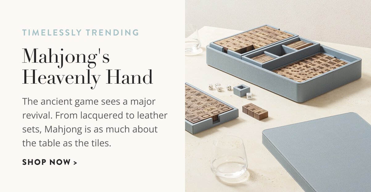 Mahjong's Heavenly Hand: The ancient game sees a major revival. From lacquered to leather sets, Mahojng is as much about the table as the tiles. Shop now.