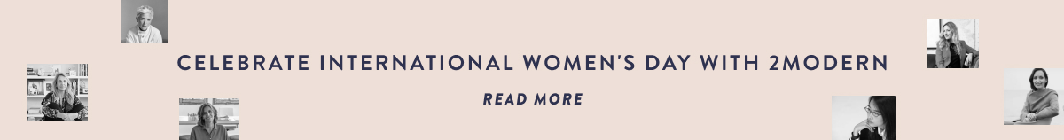 Celebrate International Women's Day with 2Modern