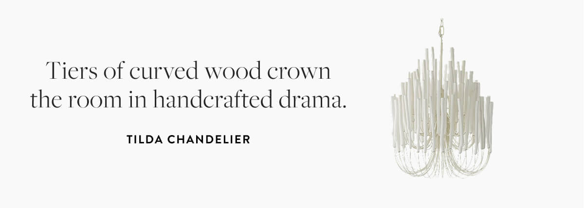 Tilda Chandelier: Tiers of curved wood crown the room in handcrafted drama. 