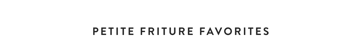 Petite Friture Favorites