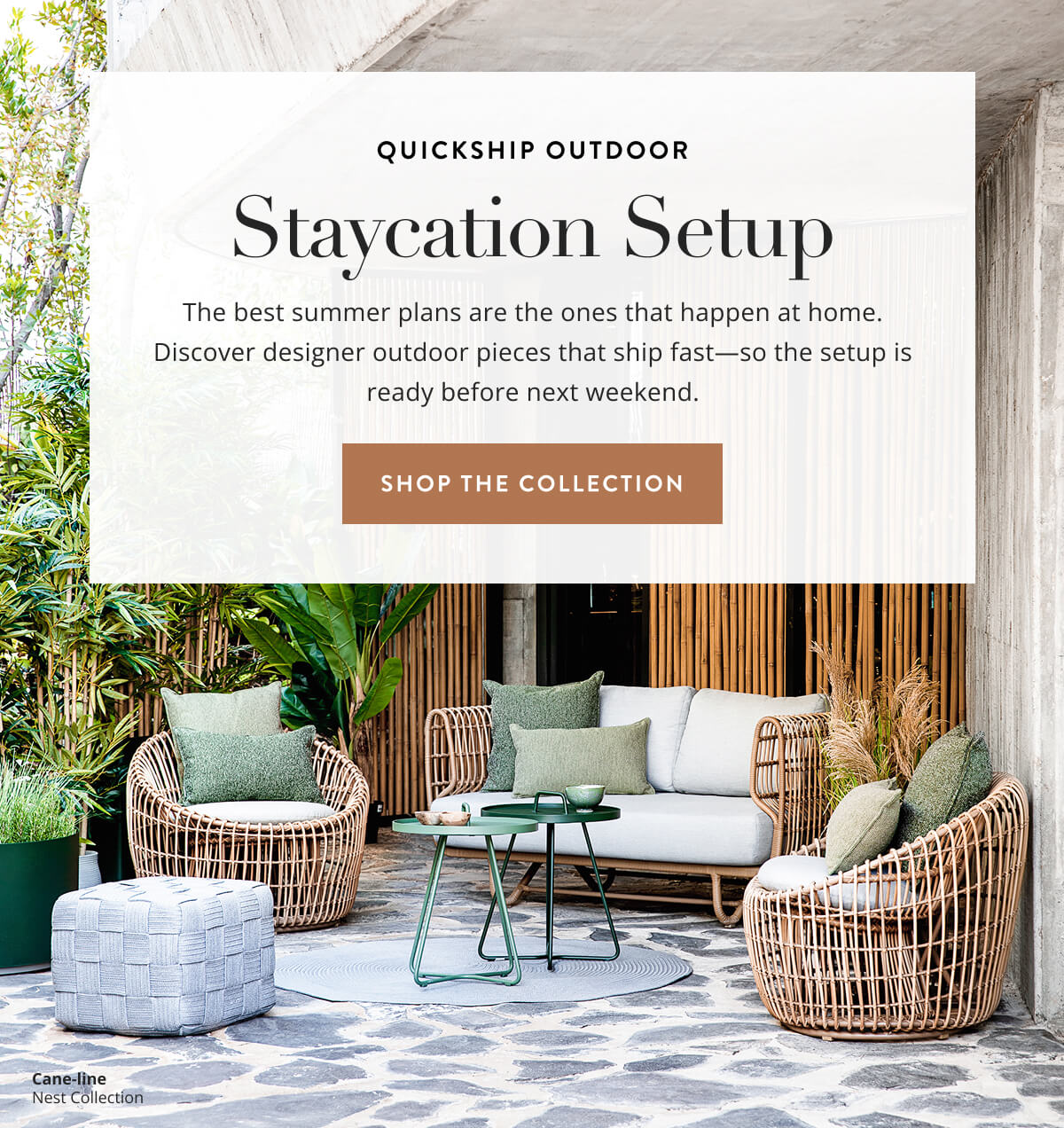 Quickship Outdoor: Staycation Setup. The best summer plans are the ones that happen at home. Discover designer outdoor pieces that ship fast—so the setup is ready before next weekend. Shop Quickship Collection.