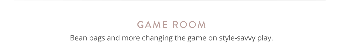 Game room - bean bags, games, storage