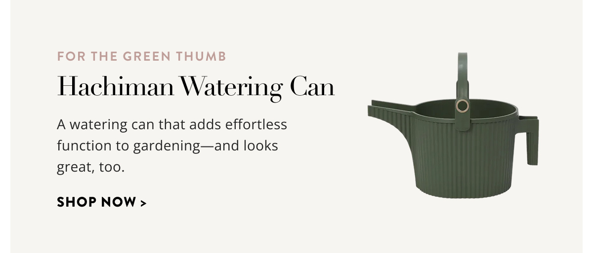 For the green thumb - Hachiman Watering Can