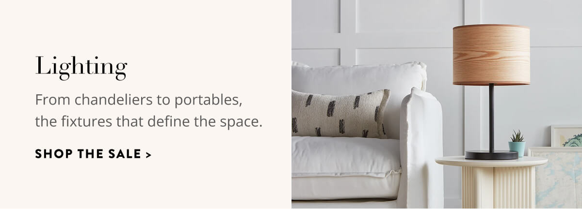 Lighting: From chandeliers to portables, the fixtures that define the space. Shop the sale.