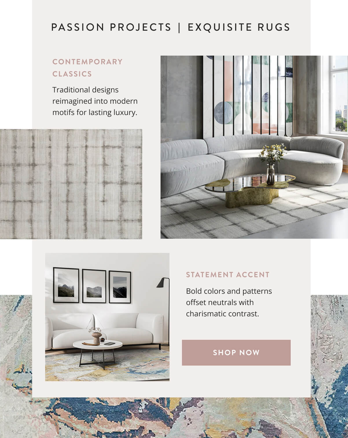 Passion Projects: Exquisite Rugs. Traditional designs reimagined into modern motifs for lasting luxury. Bold colors and patterns offset neutrals with charismatic contrast. Shop now.