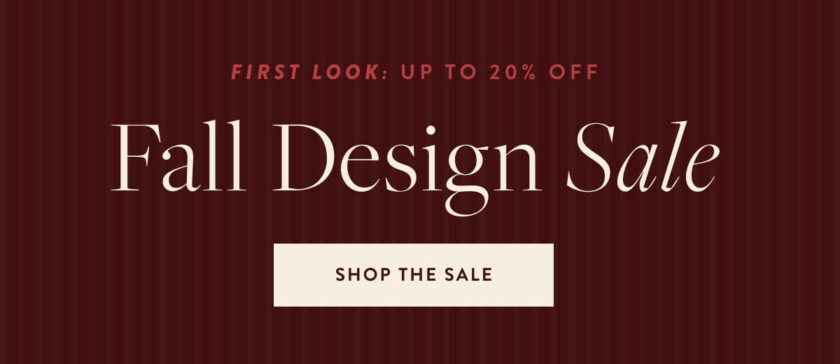 First Look: Up To 20% Off. Shop Fall Design Sale.