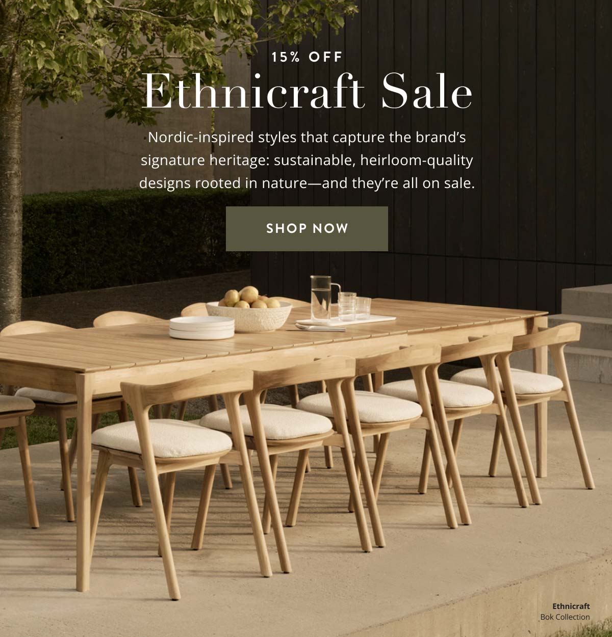 15% off Ethnicraft Sale. Nordic-inspired styles that capture the brand’s signature heritage: sustainable, heirloom-quality designs rooted in nature—and they’re all on sale. Shop now. 