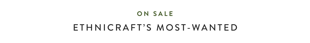 On Sale - Ethnicraft's Most-Wanted 