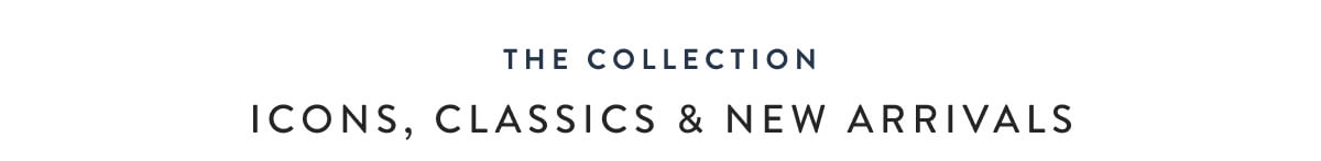 Icons, Classics & New Arrivals