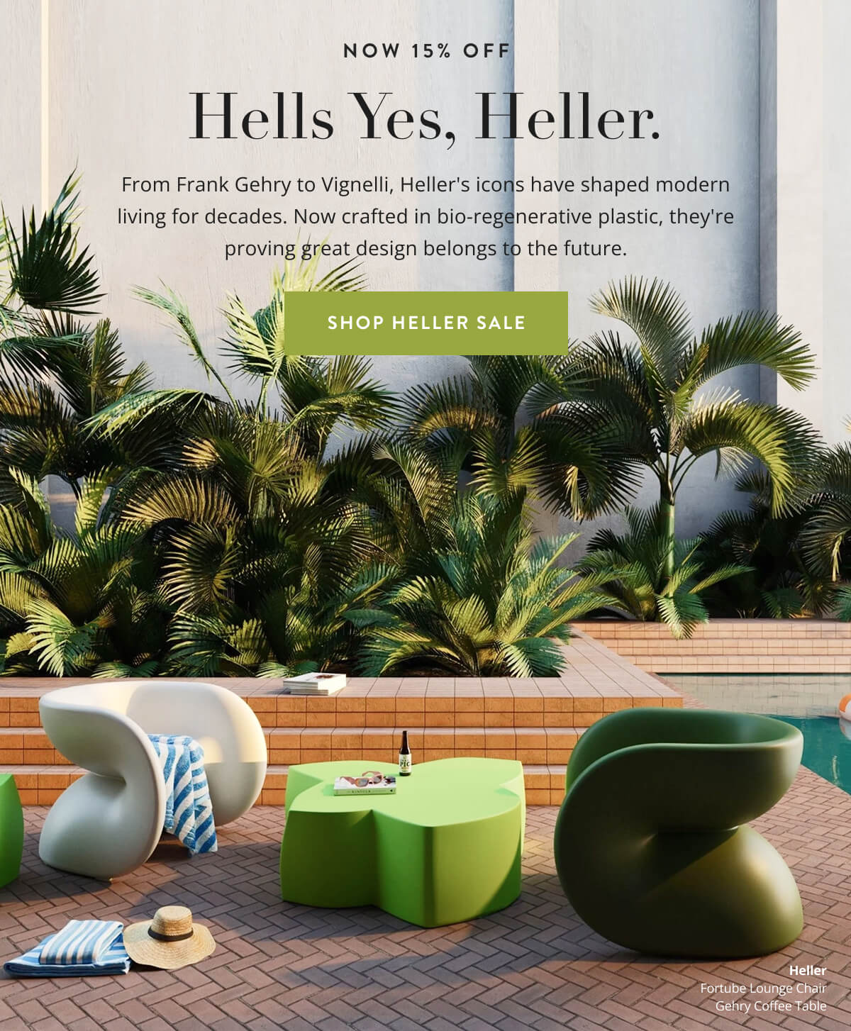 Now 15% off Hells Yes, Heller. From Frank Gehry to Vignelli, Heller's icons have shaped modern living for decades. Now crafted in bio-regenerative plastic, they're proving great design belongs to the future. Shop Heller Sale.