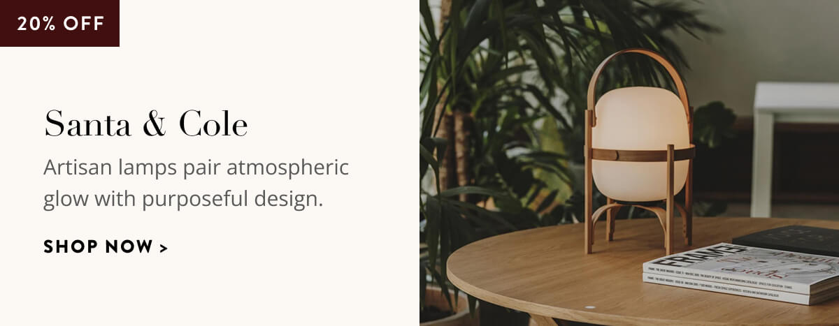 Santa & Cole 20% Off. Artisan lamps pair atmosphere glow with purposeful design. Shop now.