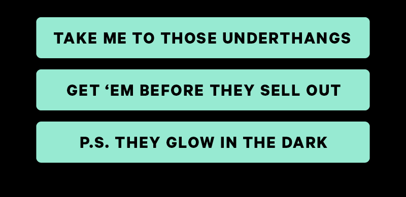 Take me to those Underthangs Get ‘Em Before They Sell Out P.s. they glow in the dark