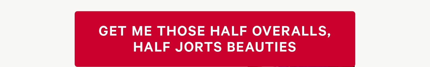 Get Me Those Half Overalls, Half Jorts Beauties