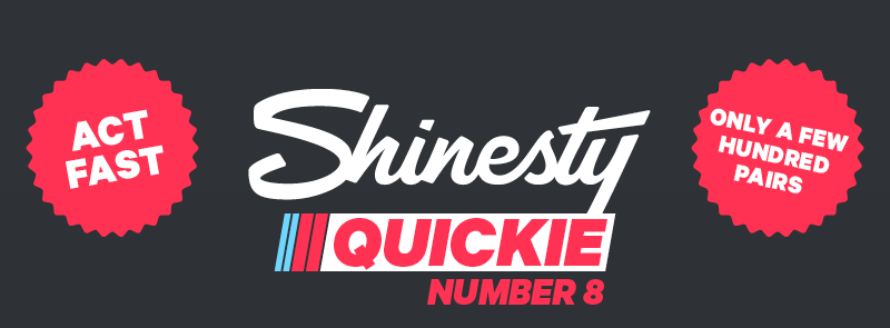 Shinesty Quickie number 8 (Design: Bubble - “Act fast!”) (Design: Bubble - “Only a few hundred pairs!”)