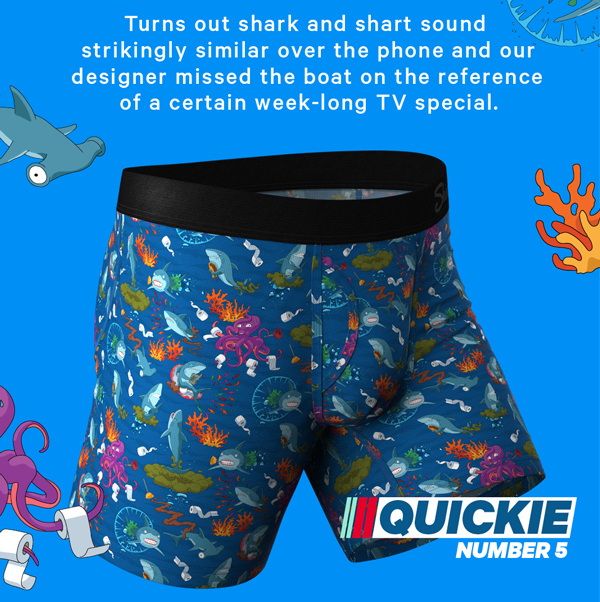 Turns out shark and shart sound strikingly similar over the phone and our designer missed the boat on the reference of a certain week-long Discovery channel special. 
