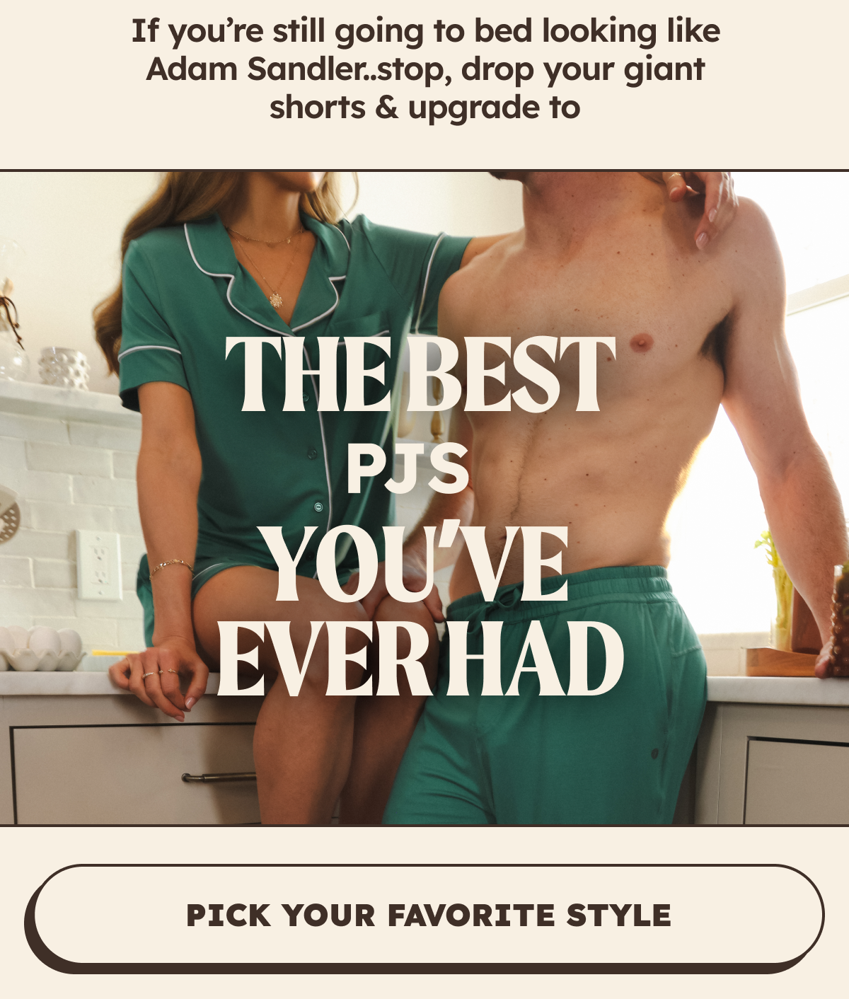 If you’re still going to bed looking like Adam Sandler..stop, drop your giant shorts & upgrade to  THE BEST pjs YOU’VE EVER HAD