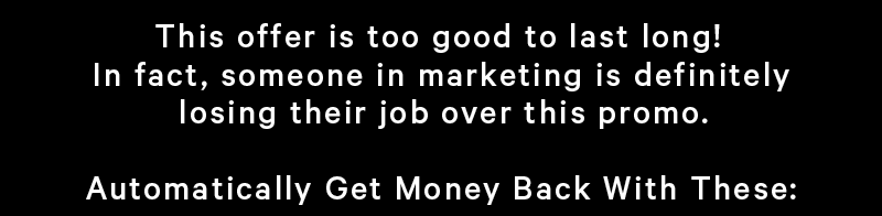 This offer is too good to last long! In fact, someone in marketing is definitely losing their job over this promo.  Automatically Get Money Back With These:
