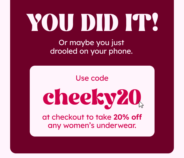 You Did It! Or maybe you just drooled on your phone.