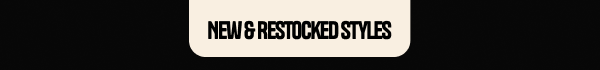 New & Restocked styles New & Restocked styles