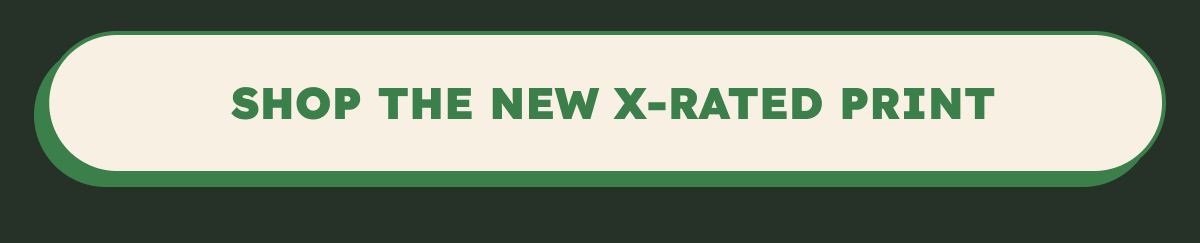 SHOP THE NEW X-RATED PRINT