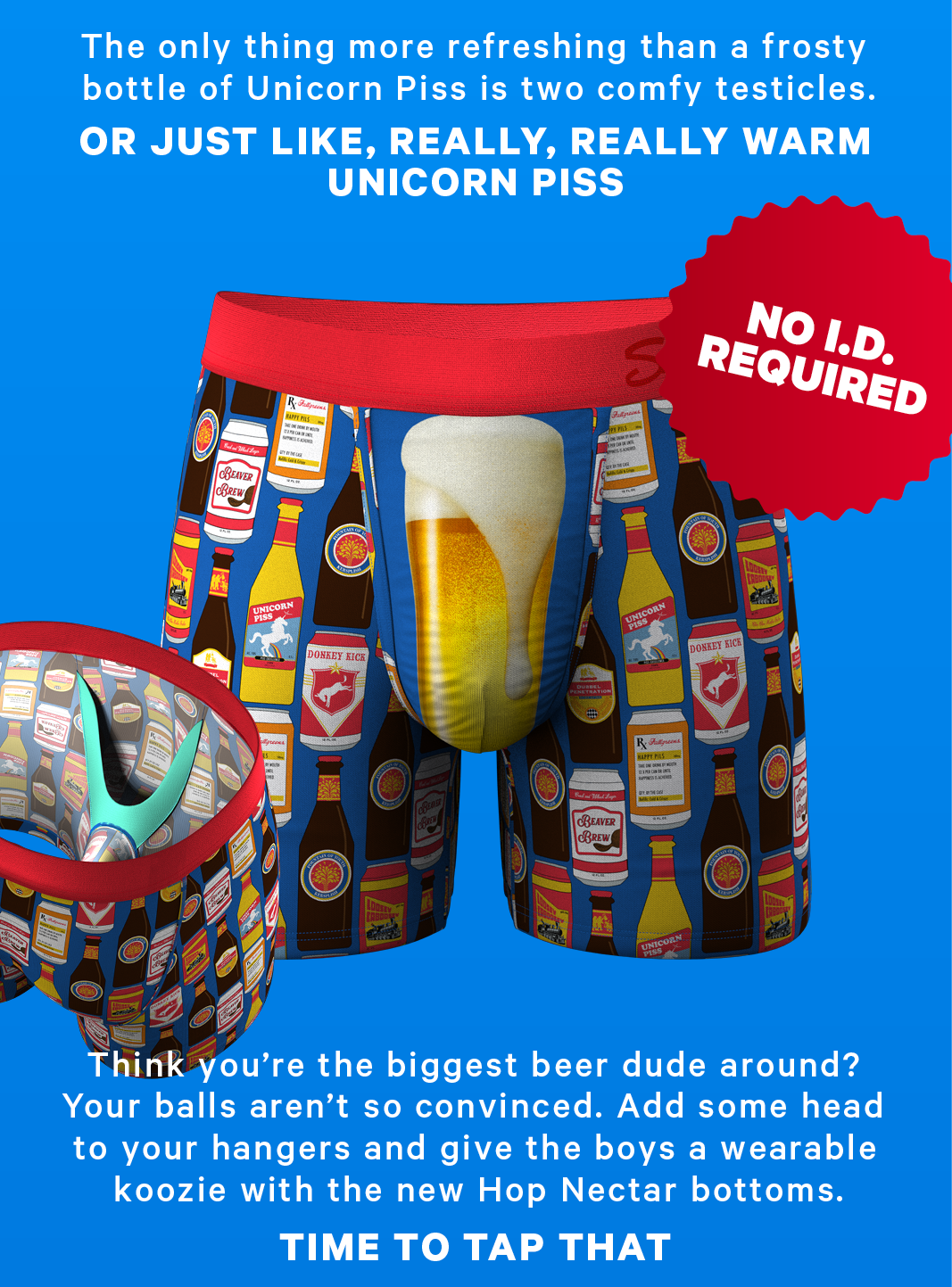 The only thing more refreshing than a frosty bottle of Unicorn Piss is two comfy tesiticles. Or just like, really, really warm Unicorn Piss.