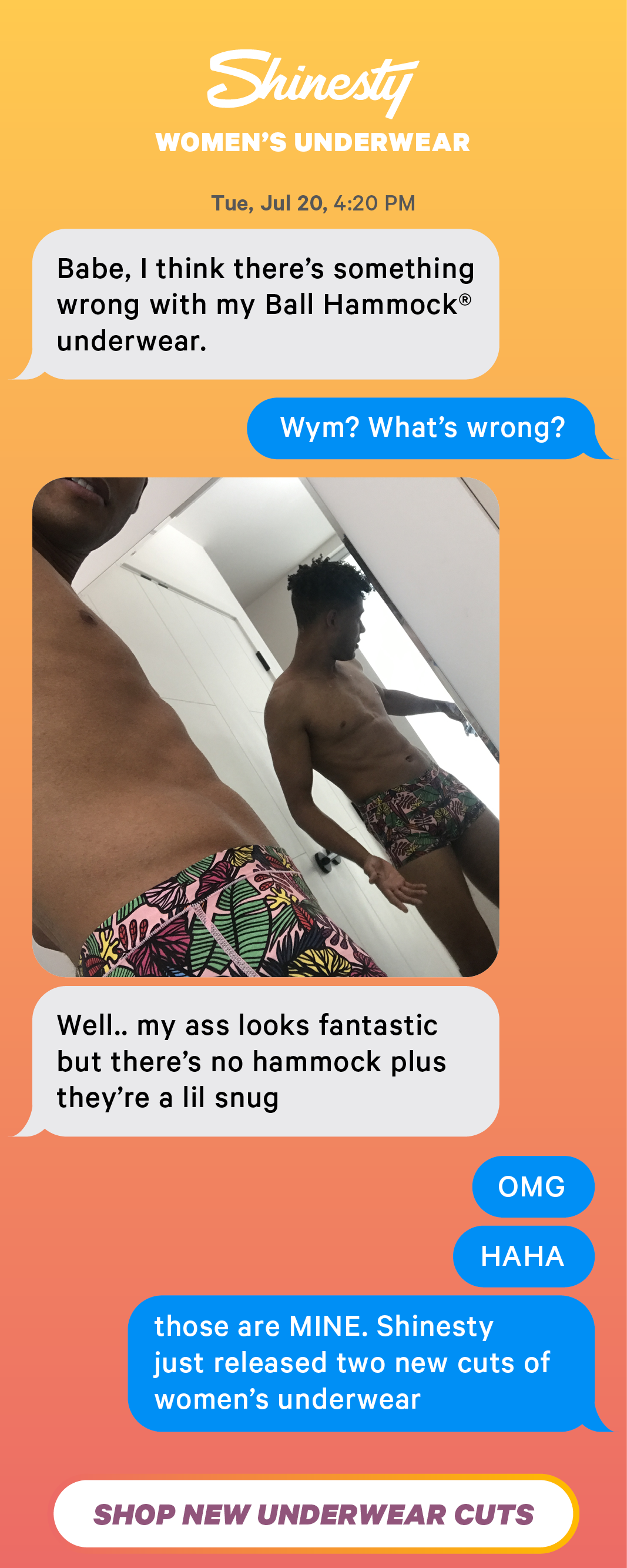 Shinesty women's underwear. Babe, I think there’s something wrong with my Ball Hammock underwear Wym? What’s wrong? Well.. my ass looks fantastic but there’s no hammock plus they’re a lil snug OMG  HAHA those are MINE. Shinesty just released two new cuts of women’s underwear Shop New Underwear Cuts