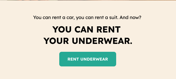 You can rent a car, you can rent a suit. And now? You can rent your underwear. RENT UNDERWEAR