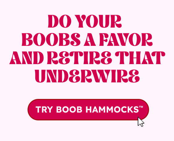 Do your boobs a favor & retire that underwire CTA: Try Boob Hammocks
