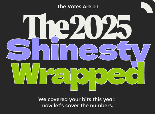 The 2025 Shinesty Wrapped. We covered your bits this year, now let's cover the numbers.