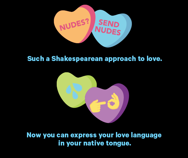{Image of Send Nudes candy} Such a Shakespearean approach to love.  {Image of  emojis candy} Now you can express your love language in your native tongue.