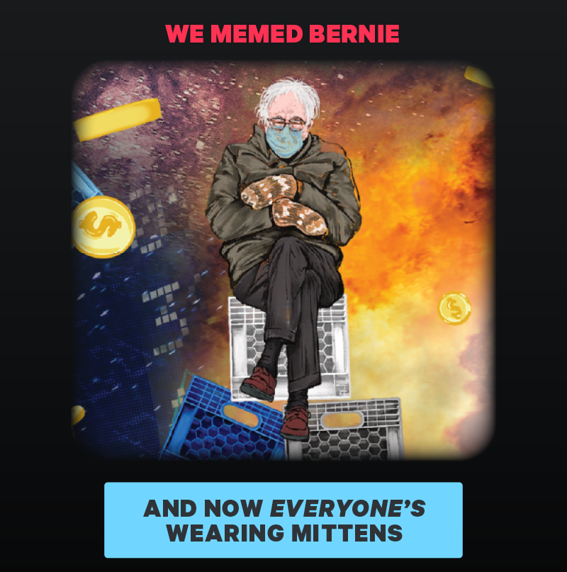 We memed Bernie. (Image: Detail from print of mittens Bernie)  [CTA: “And now EVERYONE’S wearing mittens”]