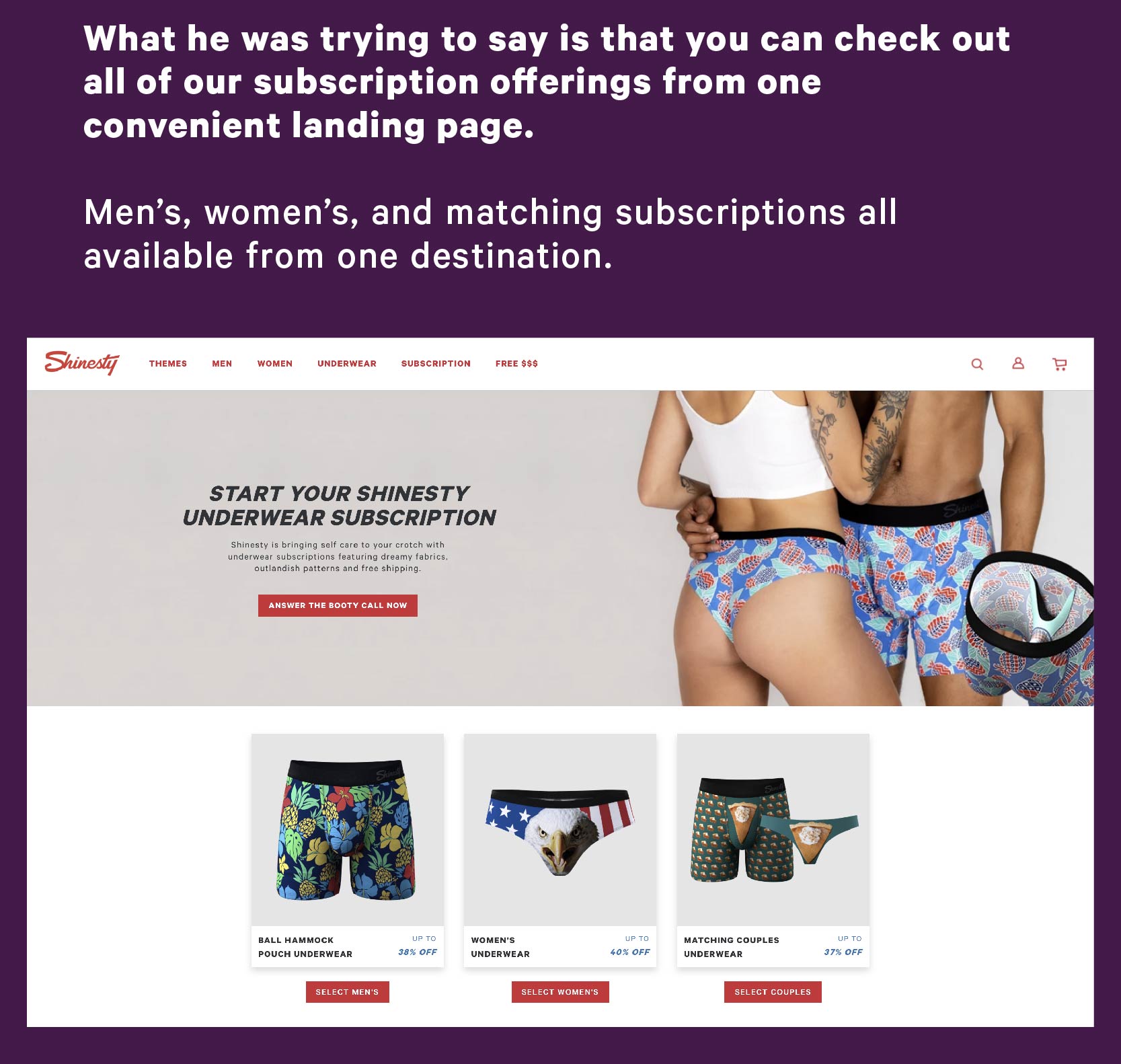 What he was trying to say is that you can check out all of our subscription offerings from one convenient landing page. Men’s, women’s, matching all available from one destination.
