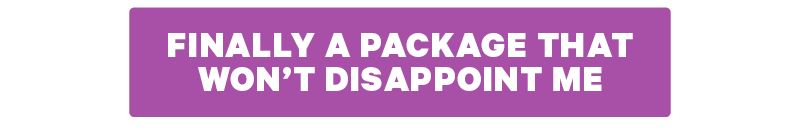  [CTA: “Finally a package that won’t disappoint me”]