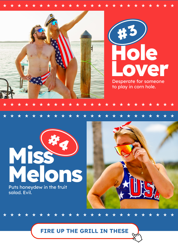 Hole Lover: Desperate for someone to play in corn hole. Miss Melons: Puts honeydew in the fruit salad. Evil.