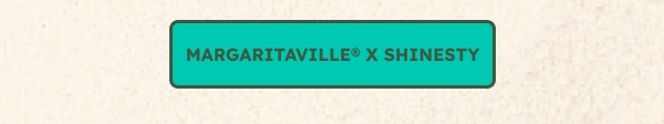 Shinesty x MARGARITAVILLE