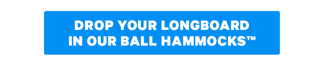 Drop Your Longboard In Our Ball Hammocks