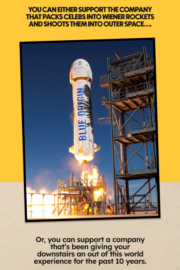 You can either support the company that packs celebs into wiener rockets and shoots them into outer space….