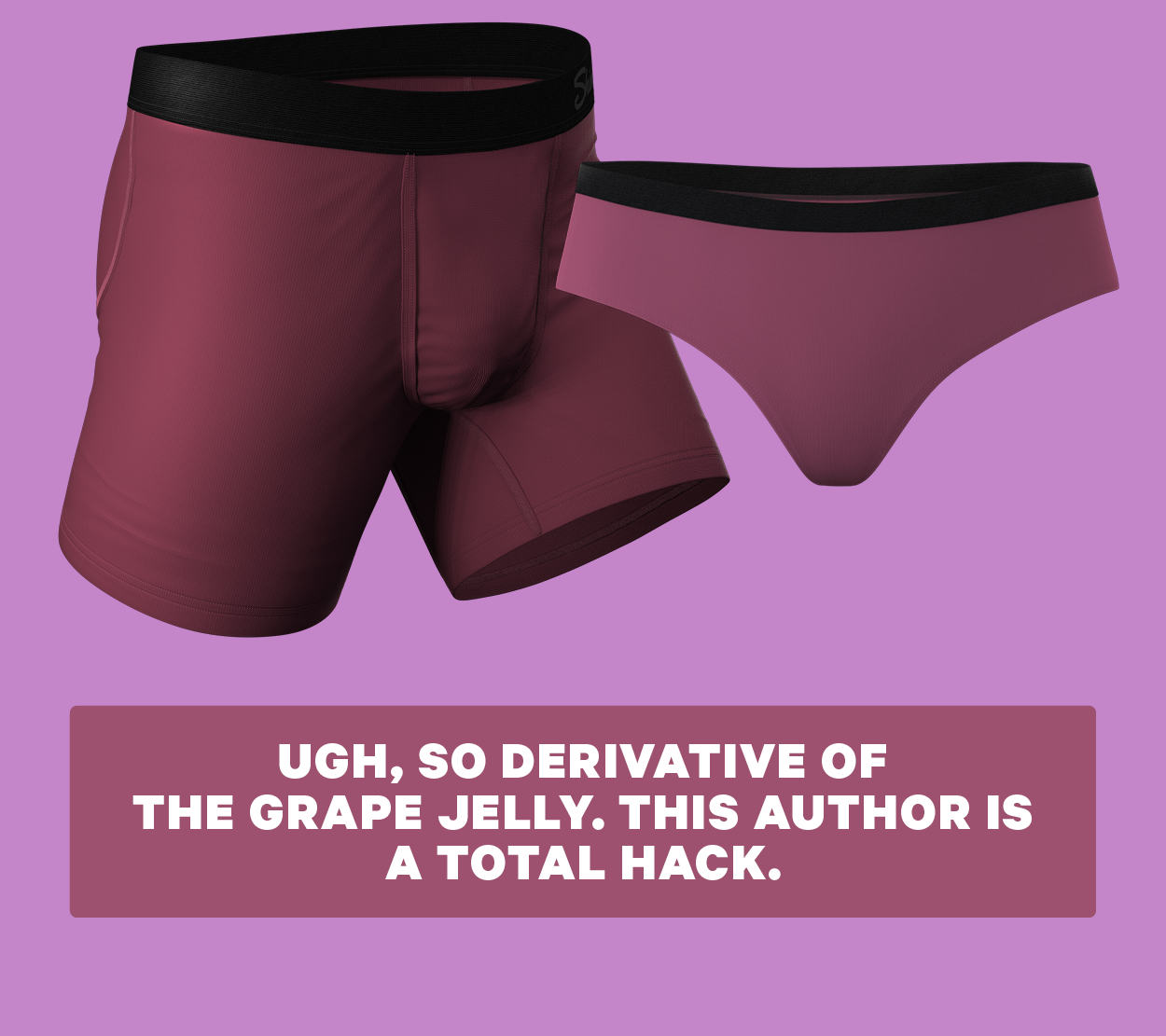 [CTA: “Ugh, so derivative of The Grape Jelly. This author is a total hack.”]