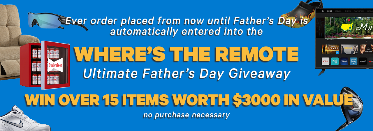 Every order placed from now until Father's Day is automatically entered into the Where's The Remote Ultimate Father's Day Giveaway. Win over 15 items worth $3000 in value. no purchase necessary.