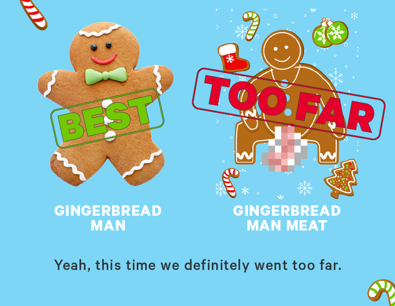 gingerbread man best. Gingerbread man meat, too far? Our newest limited run print is here and this time we definitely went too far.